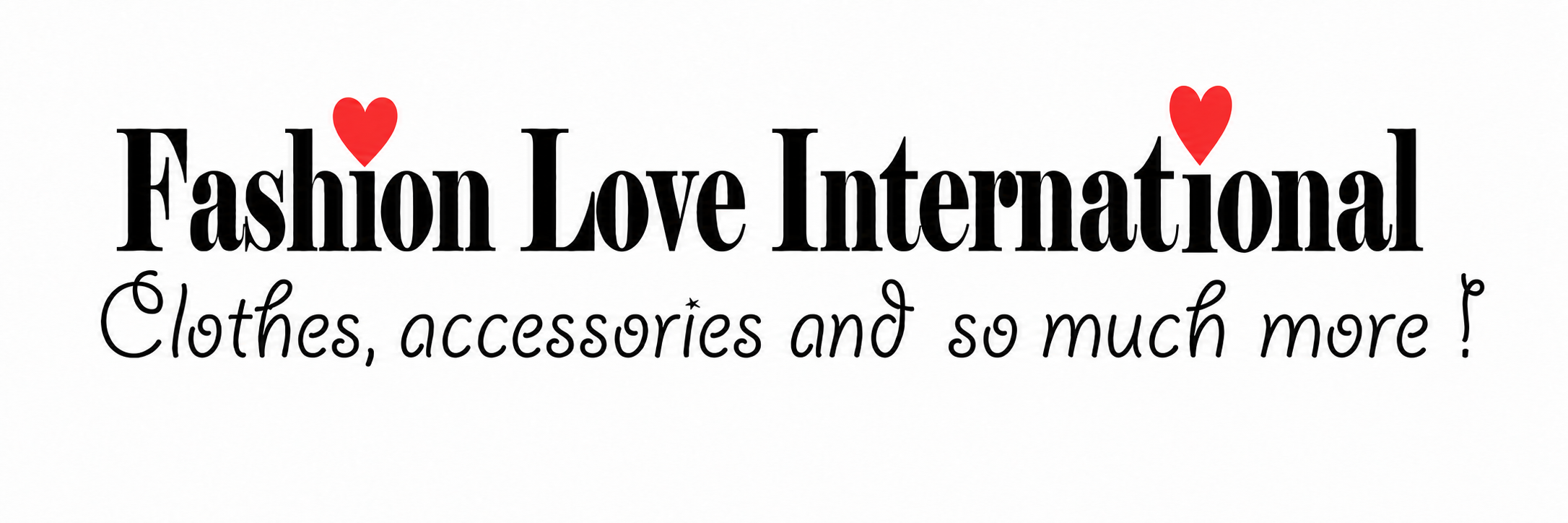 Fashion Love International — Clothes, accessories and so much more!